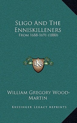 Sligo And The Enniskilleners: From 1688-1691 (1880)