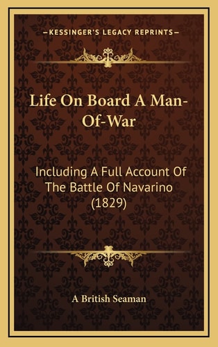Life On Board A Man-Of-War: Including A Full Account Of The Battle Of Navarino (1829)