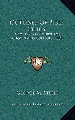 Outlines Of Bible Study: A Four-Years Course For Schools And Colleges (1889)