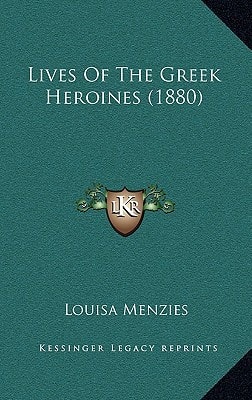 Lives Of The Greek Heroines (1880)