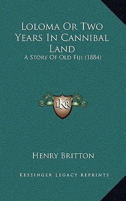 Loloma Or Two Years In Cannibal Land: A Story Of Old Fiji (1884)