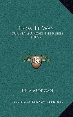 How It Was: Four Years Among The Rebels (1892)