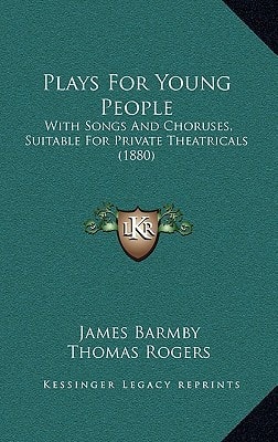 Plays For Young People: With Songs And Choruses, Suitable For Private Theatricals (1880)