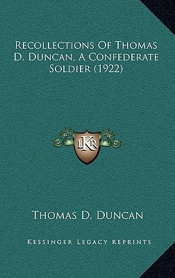 Recollections Of Thomas D. Duncan, A Confederate Soldier (1922)