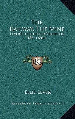 The Railway, The Mine: Lever's Illustrated Yearbook, 1861 (1861)
