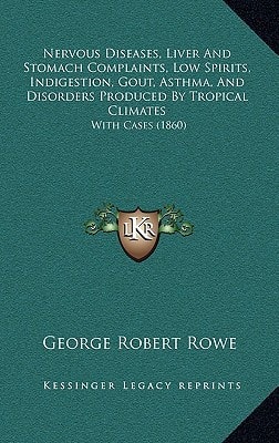 Nervous Diseases, Liver And Stomach Complaints, Low Spirits, Indigestion, Gout, Asthma, And Disorders Produced By Tropical Climates: With Cases (1860)