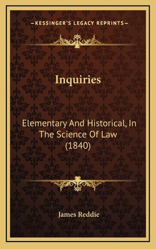 Inquiries: Elementary And Historical, In The Science Of Law (1840)