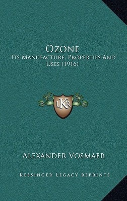 Ozone: Its Manufacture, Properties And Uses (1916)