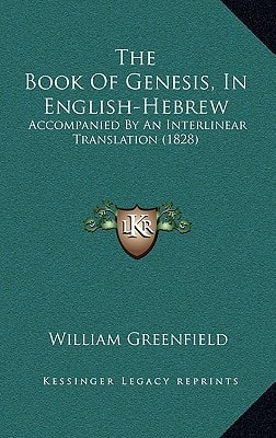 The Book Of Genesis, In English-Hebrew: Accompanied By An Interlinear Translation (1828)