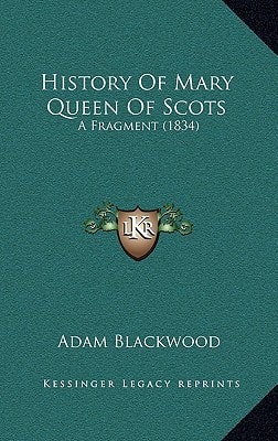 History Of Mary Queen Of Scots: A Fragment (1834)