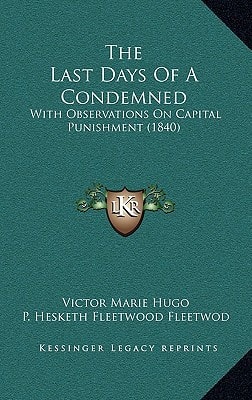 The Last Days Of A Condemned: With Observations On Capital Punishment (1840)