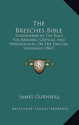 The Breeches Bible: Considered As The Basis For Remarks, Critical And Philological, On The English Language (1862)