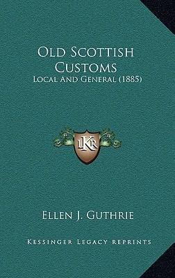 Old Scottish Customs: Local And General (1885)