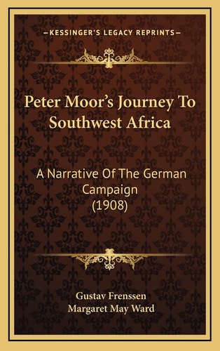 Peter Moor's Journey To Southwest Africa: A Narrative Of The German Campaign (1908)