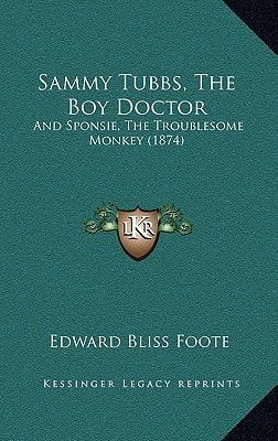Sammy Tubbs, The Boy Doctor: And Sponsie, The Troublesome Monkey (1874)