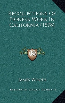 Recollections Of Pioneer Work In California (1878)