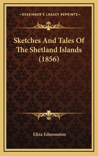 Sketches And Tales Of The Shetland Islands (1856)