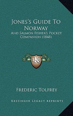 Jones's Guide To Norway: And Salmon Fisher's Pocket Companion (1848)