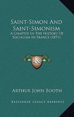 Saint-Simon And Saint-Simonism: A Chapter In The History Of Socialism In France (1871)