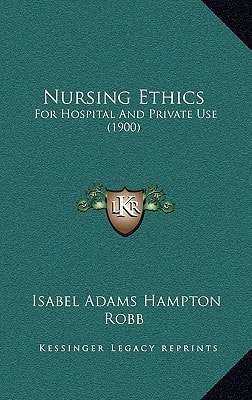 Nursing Ethics: For Hospital And Private Use (1900)