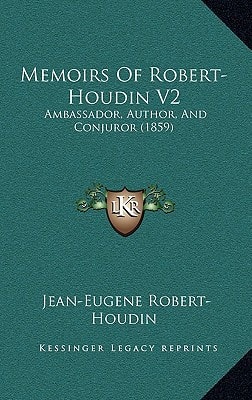 Memoirs Of Robert-Houdin V2: Ambassador, Author, And Conjuror (1859)