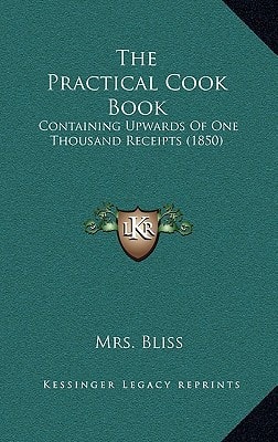 The Practical Cook Book: Containing Upwards Of One Thousand Receipts (1850)