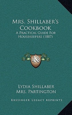 Mrs. Shillaber's Cookbook: A Practical Guide For Housekeepers (1887)