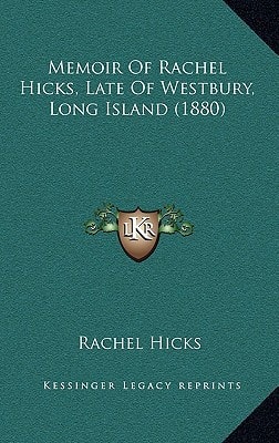 Memoir Of Rachel Hicks, Late Of Westbury, Long Island (1880)