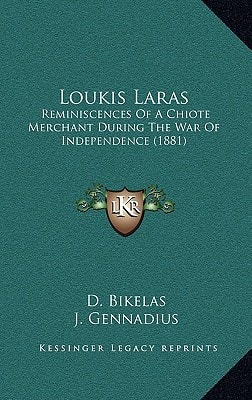 Loukis Laras: Reminiscences Of A Chiote Merchant During The War Of Independence (1881)