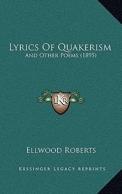 Lyrics Of Quakerism: And Other Poems (1895)