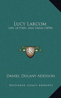 Lucy Larcom: Life, Letters, And Diary (1894)