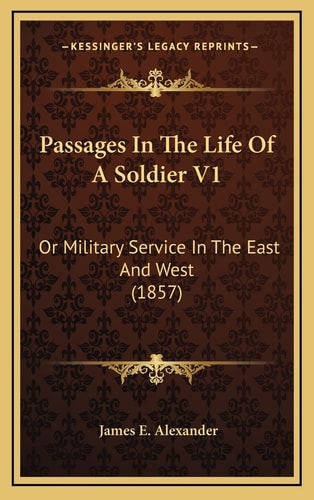 Passages In The Life Of A Soldier V1: Or Military Service In The East And West (1857)
