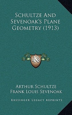 Schultze And Sevenoak's Plane Geometry (1913)