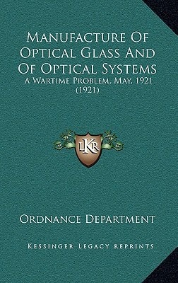 Manufacture Of Optical Glass And Of Optical Systems: A Wartime Problem, May, 1921 (1921)