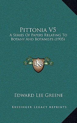 Pittonia V5: A Series Of Papers Relating To Botany And Botanists (1905)