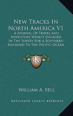 New Tracks In North America V1: A Journal Of Travel And Adventure Whilst Engaged In The Survey For A Southern Railroad To The Pacific Ocean During 1867-68 (1869)