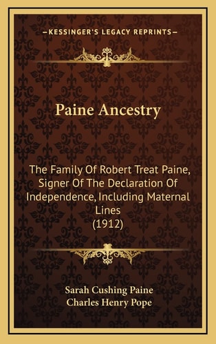 Paine Ancestry: The Family Of Robert Treat Paine, Signer Of The Declaration Of Independence, Including Maternal Lines (1912)