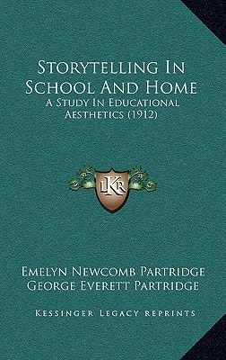 Storytelling In School And Home: A Study In Educational Aesthetics (1912)