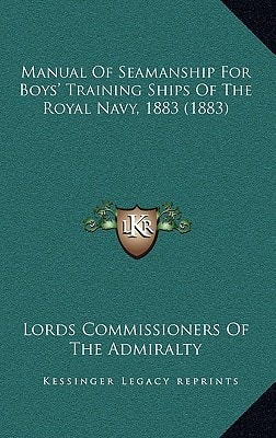 Manual Of Seamanship For Boys' Training Ships Of The Royal Navy, 1883 (1883)