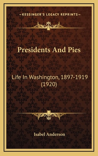 Presidents And Pies: Life In Washington, 1897-1919 (1920)