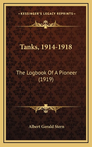 Tanks, 1914-1918: The Logbook Of A Pioneer (1919)