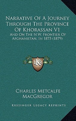 Narrative Of A Journey Through The Province Of Khorassan V1: And On The N.W. Frontier Of Afghanistan, In 1875 (1879)