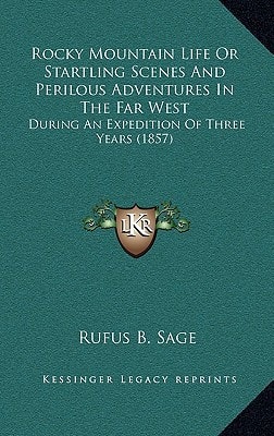 Rocky Mountain Life Or Startling Scenes And Perilous Adventures In The Far West: During An Expedition Of Three Years (1857)