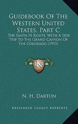 Guidebook Of The Western United States, Part C: The Santa Fe Route, With A Side Trip To The Grand Canyon Of The Colorado (1915)