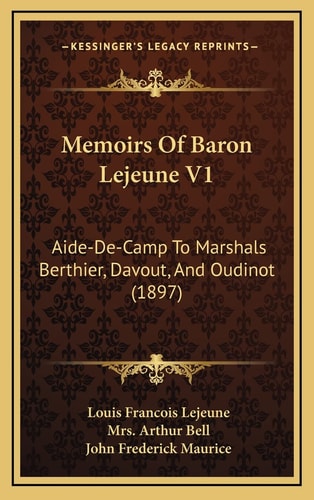 Memoirs Of Baron Lejeune V1: Aide-De-Camp To Marshals Berthier, Davout, And Oudinot (1897)