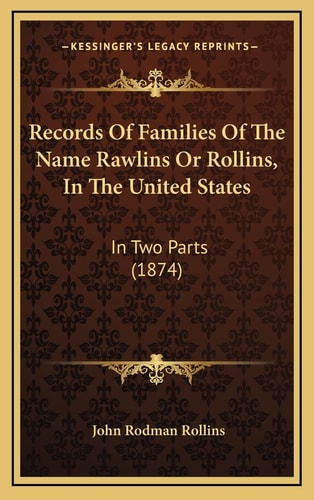 Records Of Families Of The Name Rawlins Or Rollins, In The United States: In Two Parts (1874)