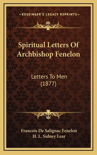 Spiritual Letters Of Archbishop Fenelon: Letters To Men (1877)