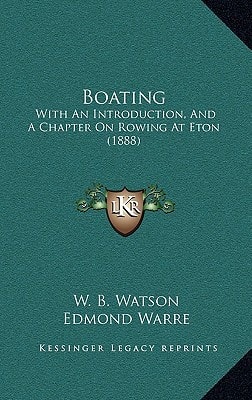 Boating: With An Introduction, And A Chapter On Rowing At Eton (1888)