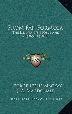 From Far Formosa: The Island, Its People And Missions (1895)