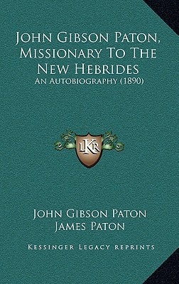 John Gibson Paton, Missionary To The New Hebrides: An Autobiography (1890)